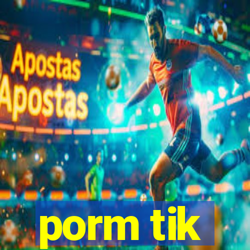 porm tik